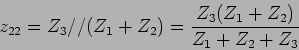\begin{displaymath}
z_{22} = Z_3 //(Z_1+Z_2) = {{Z_3(Z_1+Z_2)}\over {Z_1+Z_2+Z_3}}
\end{displaymath}