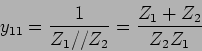 \begin{displaymath}
y_{11} = {1\over {Z_1//Z_2}} = {{Z_1+Z_2}\over {Z_2 Z_1}}
\end{displaymath}