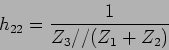 \begin{displaymath}
h_{22} = {1\over {Z_3//(Z_1+Z_2)}}
\end{displaymath}