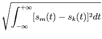 $\displaystyle \sqrt{{ \int_{-\infty}^{+\infty} [s_m(t) - s_k(t)]^2 dt }}$