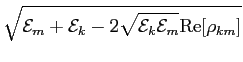 $\displaystyle \sqrt{{ \mathcal{E}_m + \mathcal{E}_k - 2 \sqrt{\mathcal{E}_k \mathcal{E}_m} {\rm Re}[\rho_{km}]}}$