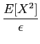 $\displaystyle {{E[X^2]}\over {\epsilon}}$