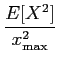 $\displaystyle {{E[X^2]} \over {x_{\rm max}^2}}$
