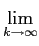 $\displaystyle \lim_{{k\to\infty}}^{}$