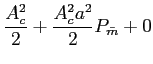 $\displaystyle {{{A_c^2}\over 2} + {{A_c^2 a^2}\over 2} P_{\bar m} + 0}$