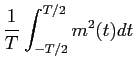 $\displaystyle {{1\over T} \int_{-T/2}^{T/2} m^2(t) dt}$