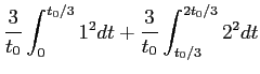 $\displaystyle {{3\over t_0} \int_0^{t_0/3} 1^2 dt + {3\over t_0} \int_{t_0/3}^{2t_0/3}
2^2 dt}$