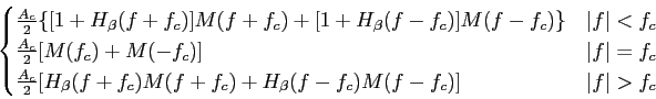 \begin{displaymath}\begin{cases}
{A_c\over 2}\{[1+H_\beta(f+f_c)]M(f+f_c)+ [1+H...
...f_c) + H_\beta(f-f_c)M(f-f_c)] & \vert f \vert > f_c\end{cases}\end{displaymath}