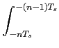 $\displaystyle \int_{{-nT_s}}^{{-(n-1)T_s}}$