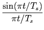 $\displaystyle {{\sin (\pi t/T_s)}\over {\pi t/T_s}}$