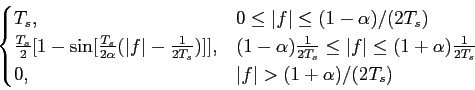 \begin{displaymath}\begin{cases}
T_s,& 0\le \vert f \vert \le (1-\alpha)/(2T_s)\...
...over {2T_s}}\\ 0,& \vert f \vert > (1+\alpha)/(2T_s)\end{cases}\end{displaymath}