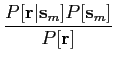 $\displaystyle {{P[{\bf r} \vert {\bf s}_m] P[{\bf s}_m]}\over {P[{\bf r}]}}$