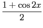 $\displaystyle {{1+\cos 2x}\over 2}$