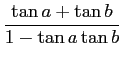 $\displaystyle {{\tan a + \tan b}\over {1-\tan a \tan b}}$