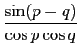 $\displaystyle {{\sin(p-q)}\over {\cos p \cos q}}$