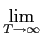 $\displaystyle \lim_{{T \to \infty}}^{}$