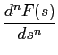 $\displaystyle {{d^n F(s)}\over {ds^n}}$