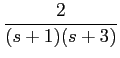 $\displaystyle {2\over {(s+1)(s+3)}}$
