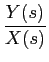 $\displaystyle {{Y(s)}\over {X(s)}}$