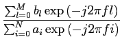 $\displaystyle {{\sum_{l=0}^M b_l \exp{(-j2\pi fl)}}\over {\sum_{i=0}^N a_i \exp{(-j2\pi fi)}}}$