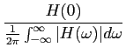 $\displaystyle {{H(0)}\over {{1\over {2\pi}} \int_{-\infty}^{\infty} \vert H(\omega) \vert d\omega}}$