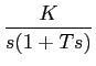 $\displaystyle {K\over {s(1+Ts)}}$
