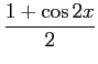 $\displaystyle {{1+\cos 2x}\over 2}$