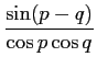 $\displaystyle {{\sin(p-q)}\over {\cos p \cos q}}$