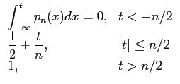 $\displaystyle \begin{array}{ll}
\displaystyle{\int_{-\infty}^t p_n(x)dx=0,} & ...
...e{{1\over 2} + {t\over n},} & \vert t\vert \le n/2\\
1, & t>n/2
\end{array}$