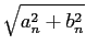 $\displaystyle \sqrt{{a_n^2 + b_n^2}}$
